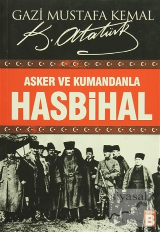 Asker ve Kumandanla Hasbihal Mustafa Kemal Atatürk