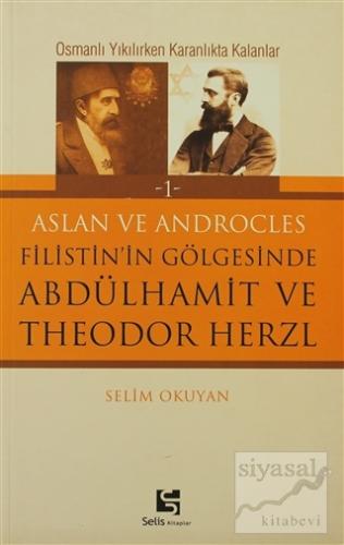 Aslan ve Androcles Filistin'in Gölgesinde Abdülhamit ve Theodor Herzl 