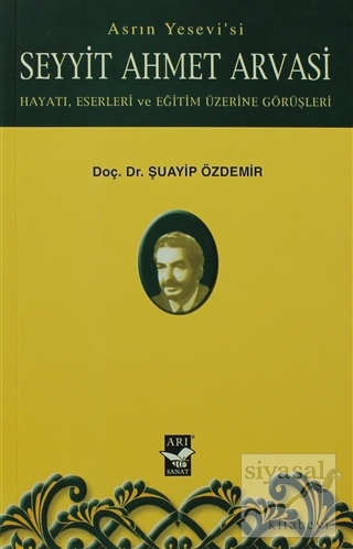 Asrın Yesevi'si Seyyit Ahmet Arvasi Şuayip Özdemir