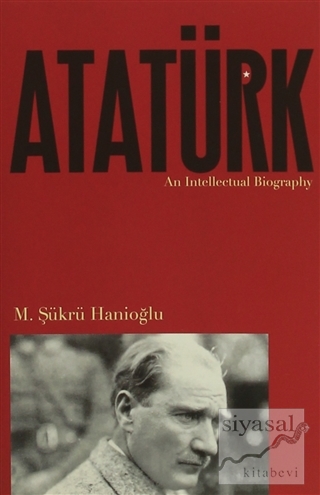 Atatürk: An Intellectual Biography M. Şükrü Hanioğlu
