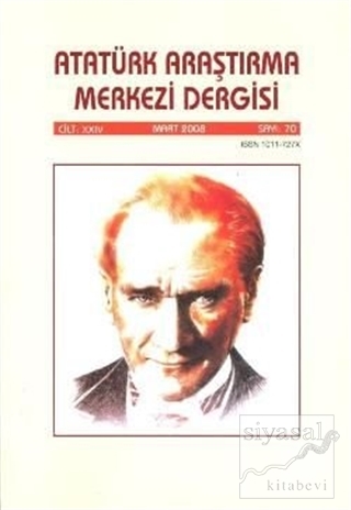 Atatürk Araştırma Merkezi Dergisi Cilt 24 Mart 2008 Sayı 70 Kolektif