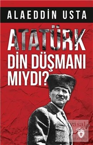 Atatürk Din Düşmanı mıydı? Alaeddin Usta