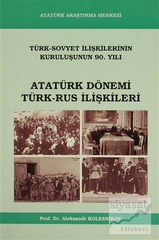 Atatürk Dönemi Türk - Rus İlişkileri Aleksandr Kolesnikov