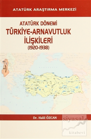 Atatürk Dönemi Türkiye - Arnavutluk İlişkileri (1920-1938) Halil Özcan