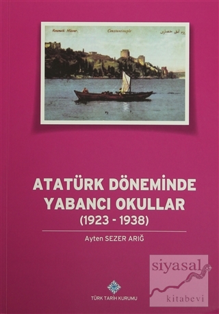Atatürk Döneminde Yabancı Okullar (1923 - 1938) Ayten Sezer Arığ