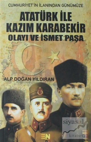 Atatürk ile Kazım Karabekir Olayı ve İsmet Paşa Alp Doğan Yıldıran