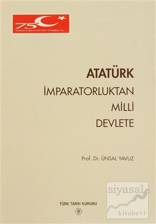 Atatürk İmparatorluktan Milli Devlete Ünsal Yavuz