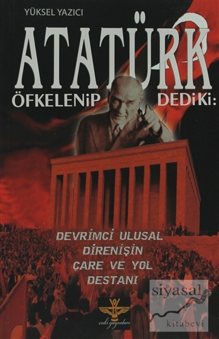 Atatürk Öfkelenip Dedi ki: Yüksel Yazıcı