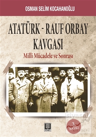 Atatürk - Rauf Orbay Kavgası Osman Selim Kocahanoğlu