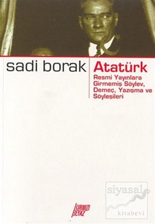 Atatürk - Resmi Yayınlara Girmemiş Söylev, Demeç, Yazışma ve Söyleşile
