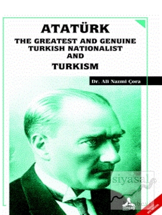 Atatürk the Greatest and GenuinenTurkish Nationalist and Turkism Ali N