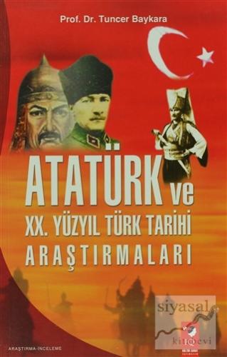 Atatürk Ve 20. Yüzyıl Türk Tarihi Araştırmaları Tuncer Baykara