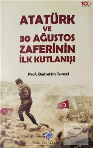 Atatürk ve 30 Ağustos Zaferinin İlk Kutlanışı Bedrettin Tuncel