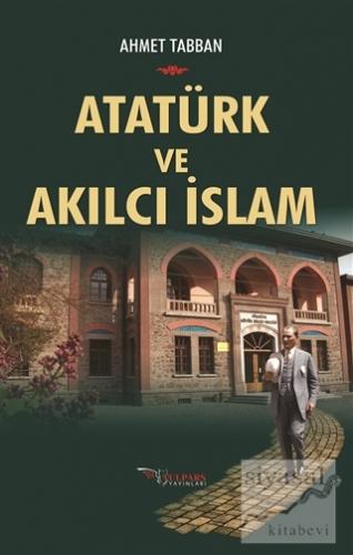 Atatürk ve Akılcı İslam Ahmet Tabban