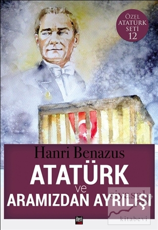 Atatürk ve Aramızdan Ayrılışı Hanri Benazus