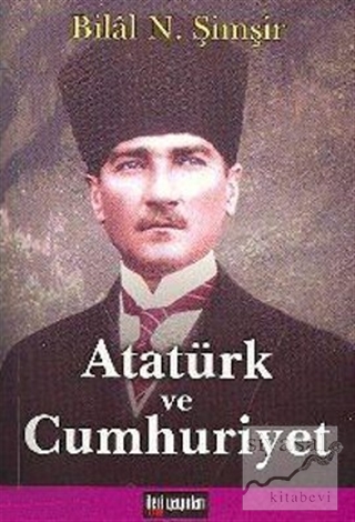 Atatürk ve Cumhuriyet Bilal N. Şimşir