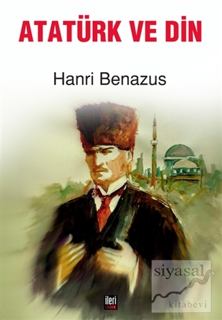 Atatürk ve Din Hanri Benazus