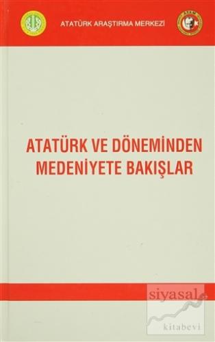 Atatürk ve Döneminden Medeniyete Bakışlar (Ciltli) Kolektif