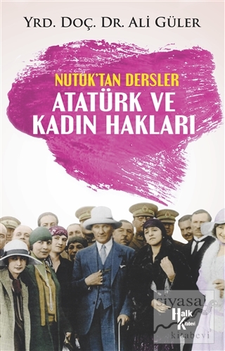 Atatürk ve Kadın Hakları - Nutuk'tan Dersler Ali Güler