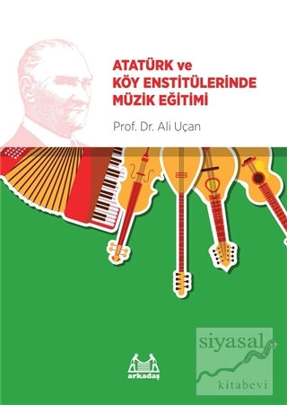 Atatürk ve Köy Enstitülerinde Müzik Eğitimi Ali Uçan