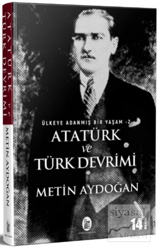 Atatürk ve Türk Devrimi - Ülkeye Adanmış Bir Yaşam 2 Metin Aydoğan