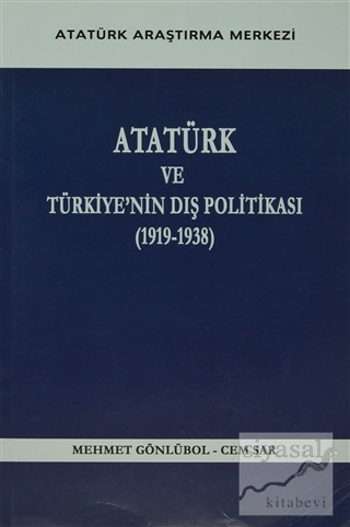 Atatürk ve Türkiye'nin Dış Politikası (1919- 1938) Mehmet Gönlübol