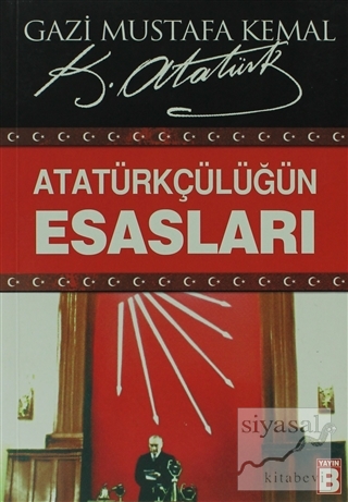 Atatürkçülüğün Esasları Mustafa Kemal Atatürk