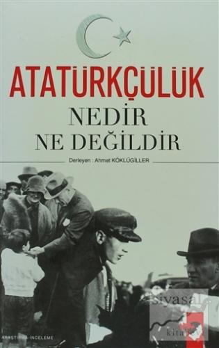 Atatürkçülük Nedir Ne Değildir Ahmet Köklügiller