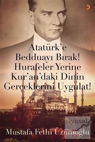 Atatürk'e Bedduayı Bırak! Hurafeler Yerine Kur'an'daki Dinin Gerçekler