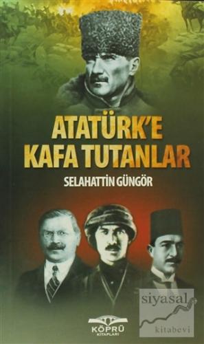 Atatürk'e Kafa Tutanlar Selahattin Güngör