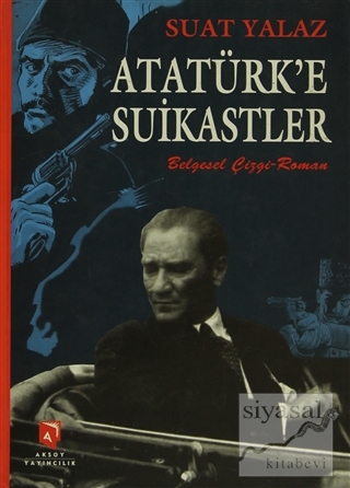 Atatürk'e Suikastler Suat Yalaz