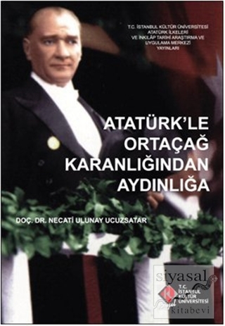 Atatürk'le Ortaçağ Karanlığından Aydınlığa Necati Ulunay Ucuzsatar
