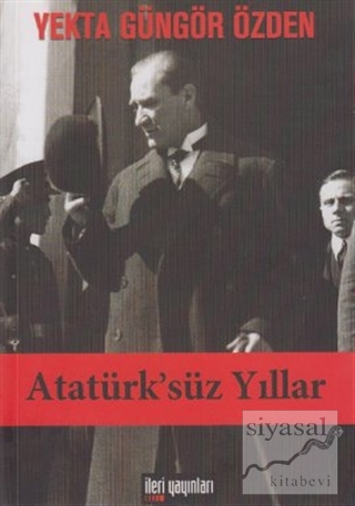 Atatürk'süz Yıllar Yekta Güngör Özden