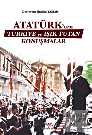 Atatürk'ten Türkiye'ye Işık Tutan Konuşmalar Harika Yamak