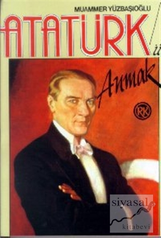 Atatürk'ü Anmak Yaşamı, Çeşitli Yönleri, Düşünceleri, Anılar, Şiirler,
