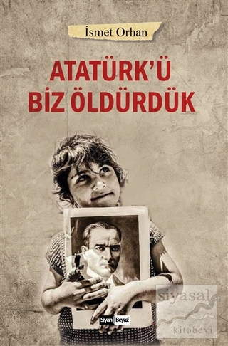 Atatürk'ü Biz Öldürdük İsmet Orhan