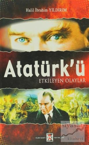 Atatürk'ü Etkileyen Olaylar Halil İbrahim Yıldırım