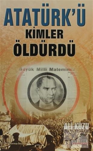 Atatürk'ü Kimler Öldürdü? Ali Kuzu
