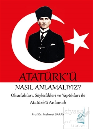 Atatürk'ü Nasıl Anlamalıyız? Mehmet Saray