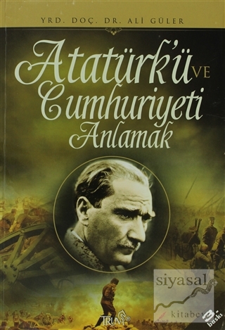 Atatürk'ü ve Cumhuriyeti Anlamak Ali Güler