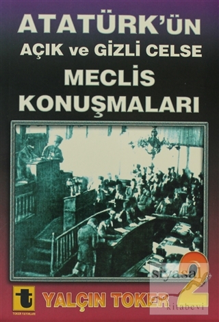 Atatürk'ün Açık ve Gizli Celse Meclis Konuşmaları 2 Yalçın Toker