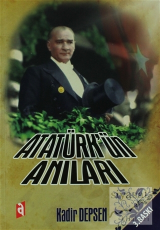 Atatürk'ün Anıları Kadir Depsen