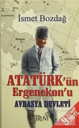 Atatürk'ün Ergenekon'u Avrasya Devleti İsmet Bozdağ
