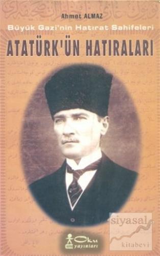 Atatürk'ün Hatıraları Ahmet Almaz