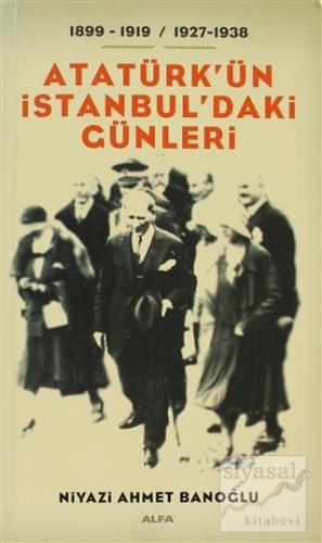 Atatürk'ün İstanbul'daki Günleri Niyazi Ahmet Banoğlu