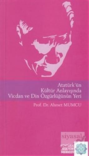Atatürk'ün Kültür Anlayışında Vicdan ve Din Özgürlüğünün Yeri Ahmet Mu