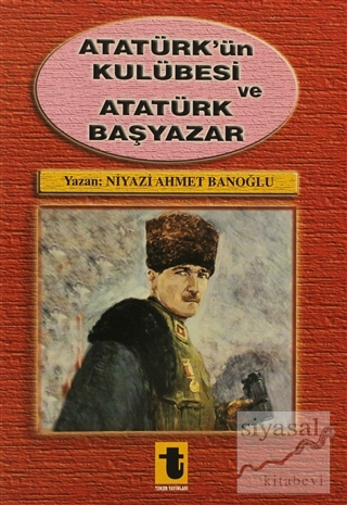 Atatürk'ün Kulübesi ve Atatürk Başyazar Niyazi Ahmet Banoğlu
