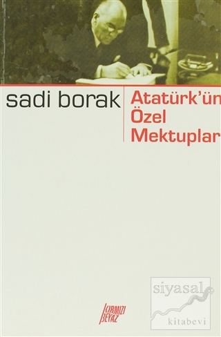 Atatürk'ün Özel Mektupları Sadi Borak