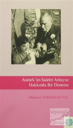 Atatürk'ün Saadet Anlayışı Hakkında Bir Deneme Mübahat Türker-Küyel