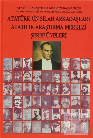Atatürk'ün Silah Arkadaşları Atatürk Araştırma Merkezi Şeref Üyeleri (